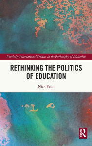 Title: Rethinking the Politics of Education, Author: Nick Peim
