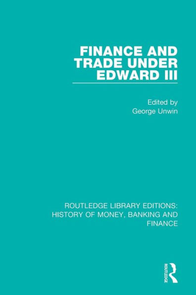 Finance and Trade Under Edward III / Edition 1