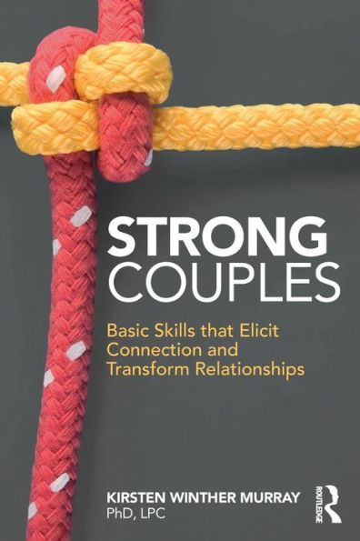 Strong Couples: Basic Skills that Elicit Connection and Transform Relationships / Edition 1