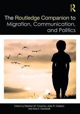 The Routledge Companion to Migration, Communication, and Politics / Edition 1