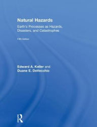 Title: Natural Hazards: Earth's Processes as Hazards, Disasters, and Catastrophes, Author: Edward A. Keller