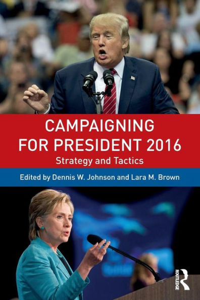 Campaigning for President 2016: Strategy and Tactics / Edition 3