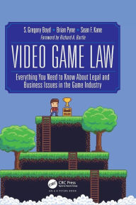 Title: Video Game Law: Everything you need to know about Legal and Business Issues in the Game Industry / Edition 1, Author: S. Gregory Boyd