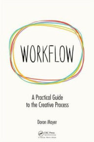 Title: Workflow: A Practical Guide to the Creative Process / Edition 1, Author: Doron Meir