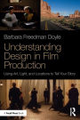 Understanding Design in Film Production: Using Art, Light & Locations to Tell Your Story / Edition 1