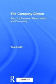 Title: The Company Citizen: Good for Business, Planet, Nation and Community, Author: Tom Levitt