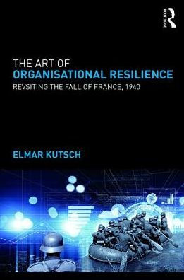 The Art of Organisational Resilience: Revisiting the Fall of France in 1940 / Edition 1