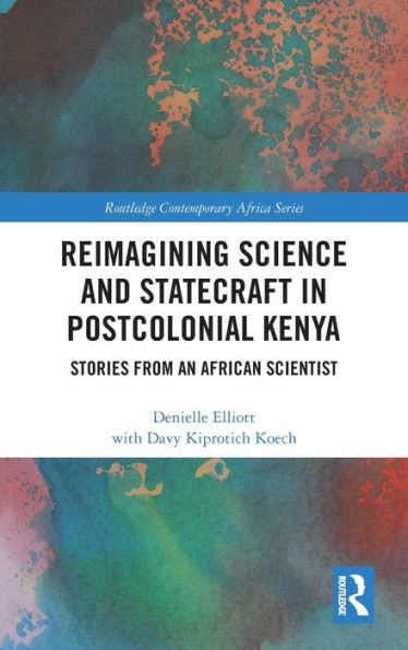 Reimagining Science and Statecraft in Postcolonial Kenya: Stories from an African Scientist / Edition 1