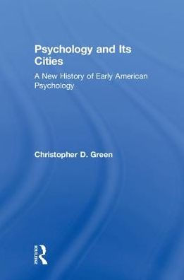 Psychology and Its Cities: A New History of Early American Psychology / Edition 1