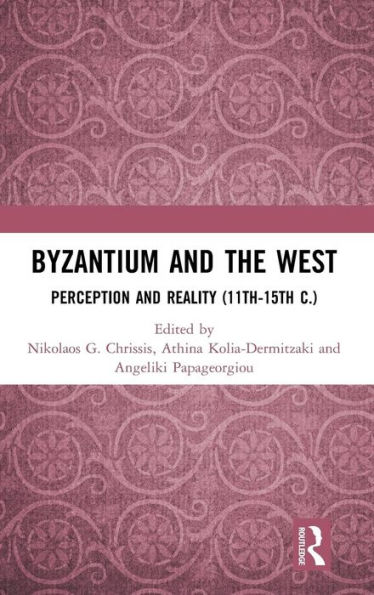 Byzantium and the West: Perception and Reality (11th-15th c.) / Edition 1