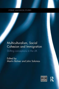 Title: Multiculturalism, Social Cohesion and Immigration: Shifting Conceptions in the UK / Edition 1, Author: Martin Bulmer