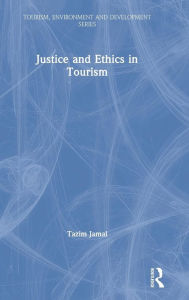 Title: Justice and Ethics in Tourism / Edition 1, Author: Tazim Jamal