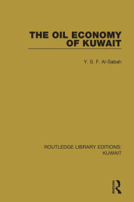 Title: The Oil Economy of Kuwait / Edition 1, Author: Y.S.F. Al-Sabah