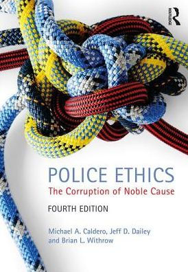 Police Ethics: The Corruption of Noble Cause / Edition 4