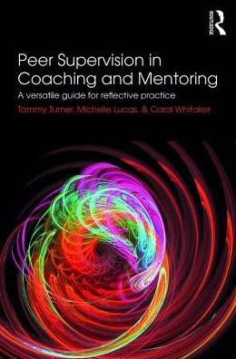 Peer Supervision in Coaching and Mentoring: A Versatile Guide for Reflective Practice / Edition 1