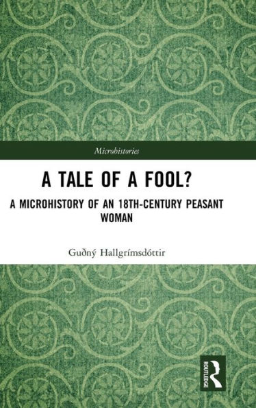 A Tale of a Fool?: A Microhistory of an 18th-Century Peasant Woman