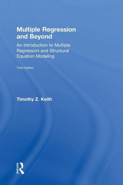 Multiple Regression and Beyond: An Introduction to Multiple Regression and Structural Equation Modeling / Edition 3