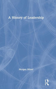 Title: A History of Leadership / Edition 1, Author: Morgen Witzel