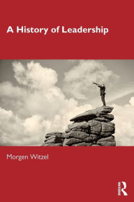 Title: A History of Leadership / Edition 1, Author: Morgen Witzel