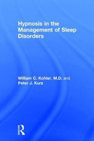 Title: Hypnosis in the Management of Sleep Disorders, Author: William C. Kohler