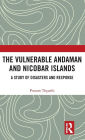 The Vulnerable Andaman and Nicobar Islands: A Study of Disasters and Response / Edition 1