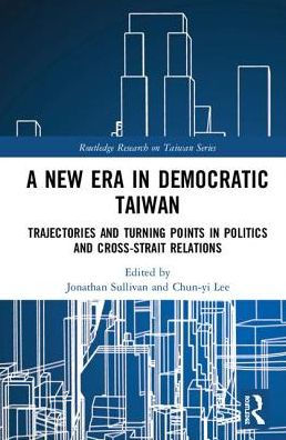 A New Era Democratic Taiwan: Trajectories and Turning Points Politics Cross-Strait Relations