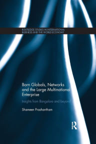 Title: Born Globals, Networks, and the Large Multinational Enterprise: Insights from Bangalore and Beyond, Author: Shameen Prashantham