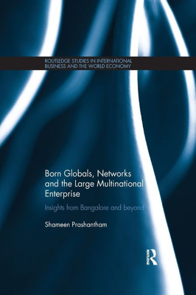 Born Globals, Networks, and the Large Multinational Enterprise: Insights from Bangalore Beyond