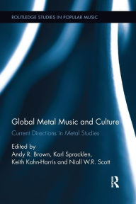 Title: Global Metal Music and Culture: Current Directions in Metal Studies / Edition 1, Author: Andy Brown