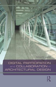 Title: Digital Participation and Collaboration in Architectural Design, Author: Richard Laing