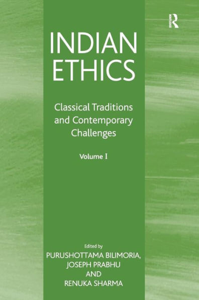 Indian Ethics: Classical Traditions and Contemporary Challenges: Volume I / Edition 1