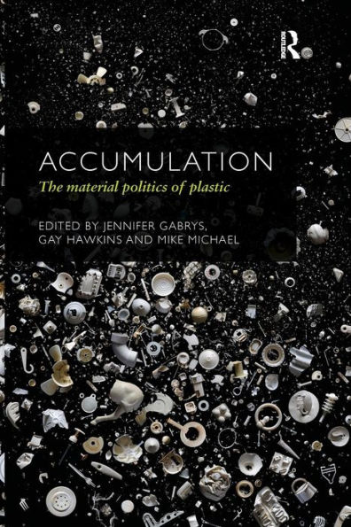 Accumulation: The Material Politics of Plastic / Edition 1