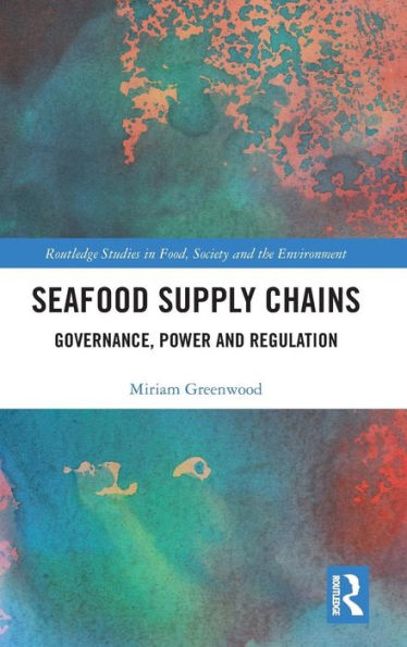 Seafood Supply Chains: Governance, Power and Regulation / Edition 1