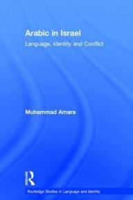Title: Arabic in Israel: Language, Identity and Conflict, Author: Muhammad Amara