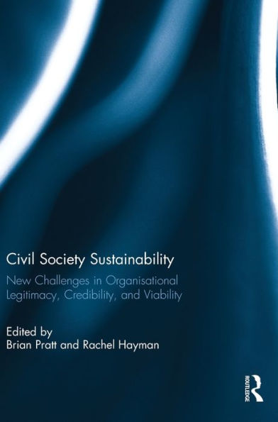 Civil Society Sustainability: New challenges organisational legitimacy, credibility, and viability