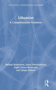 Title: Lithuanian: A Comprehensive Grammar / Edition 1, Author: Meilute Ramoniene
