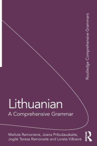 Title: Lithuanian: A Comprehensive Grammar / Edition 1, Author: Meilute Ramoniene