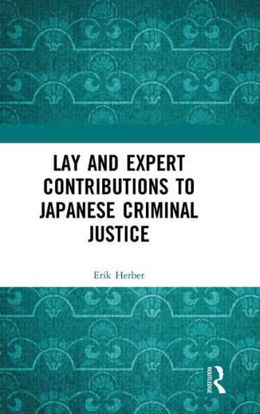 Lay and Expert Contributions to Japanese Criminal Justice / Edition 1