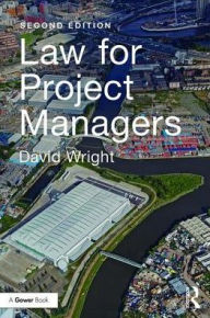 Title: Law for Project Managers / Edition 2, Author: David Wright