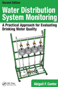 Title: Water Distribution System Monitoring: A Practical Approach for Evaluating Drinking Water Quality / Edition 2, Author: Abigail F. Cantor