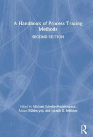 Title: A Handbook of Process Tracing Methods: 2nd Edition / Edition 2, Author: Michael Schulte-Mecklenbeck