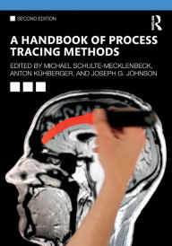 Title: A Handbook of Process Tracing Methods: 2nd Edition / Edition 2, Author: Michael Schulte-Mecklenbeck