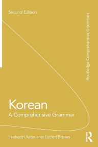 Title: Korean: A Comprehensive Grammar / Edition 2, Author: Jaehoon Yeon