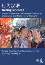 Acting Chinese: An Intermediate-Advanced Course in Discourse and Behavioral Culture ???? / Edition 1