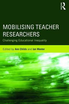 Mobilising Teacher Researchers: Challenging Educational Inequality / Edition 1