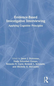 Title: Evidence-based Investigative Interviewing: Applying Cognitive Principles / Edition 1, Author: Jason J. Dickinson