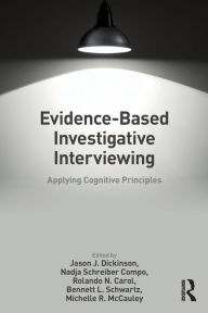 Title: Evidence-based Investigative Interviewing: Applying Cognitive Principles / Edition 1, Author: Jason J. Dickinson