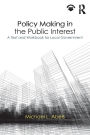 Policy Making in the Public Interest: A Text and Workbook for Local Government