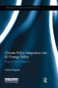 Title: Climate Policy Integration into EU Energy Policy: Progress and prospects / Edition 1, Author: Claire Dupont