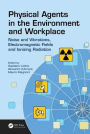 Physical Agents in the Environment and Workplace: Noise and Vibrations, Electromagnetic Fields and Ionizing Radiation / Edition 1